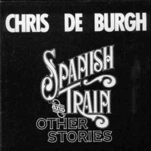 CHRIS DE BURGH - SPANISH TRAIN AND OTHER STORIES